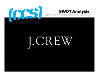 SWOT Analysis
by Tara Jaicks, Rachel Stolzenburg, Michael Foley & James Cabrera
 