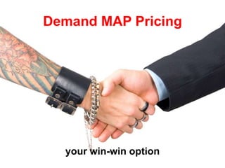 Demand MAP Pricing
your win-win option
 