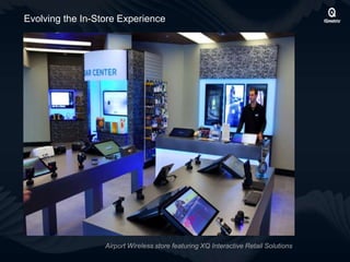 Evolving the In-Store Experience
Airport Wireless store featuring XQ Interactive Retail Solutions
 