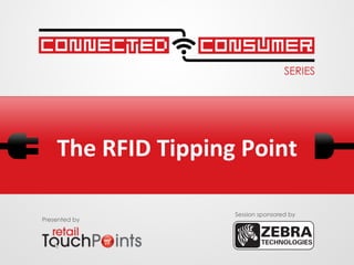 The	
  RFID	
  Tipping	
  Point	
  
Presented by
Session sponsored by
 