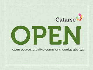 Catarse



OPEN
open source creative commons contas abertas
 