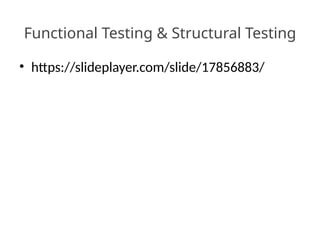 Functional Testing & Structural Testing
• https://slideplayer.com/slide/17856883/
 