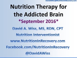 Nutrition Therapy for
the Addicted Brain
*September 2016*
 