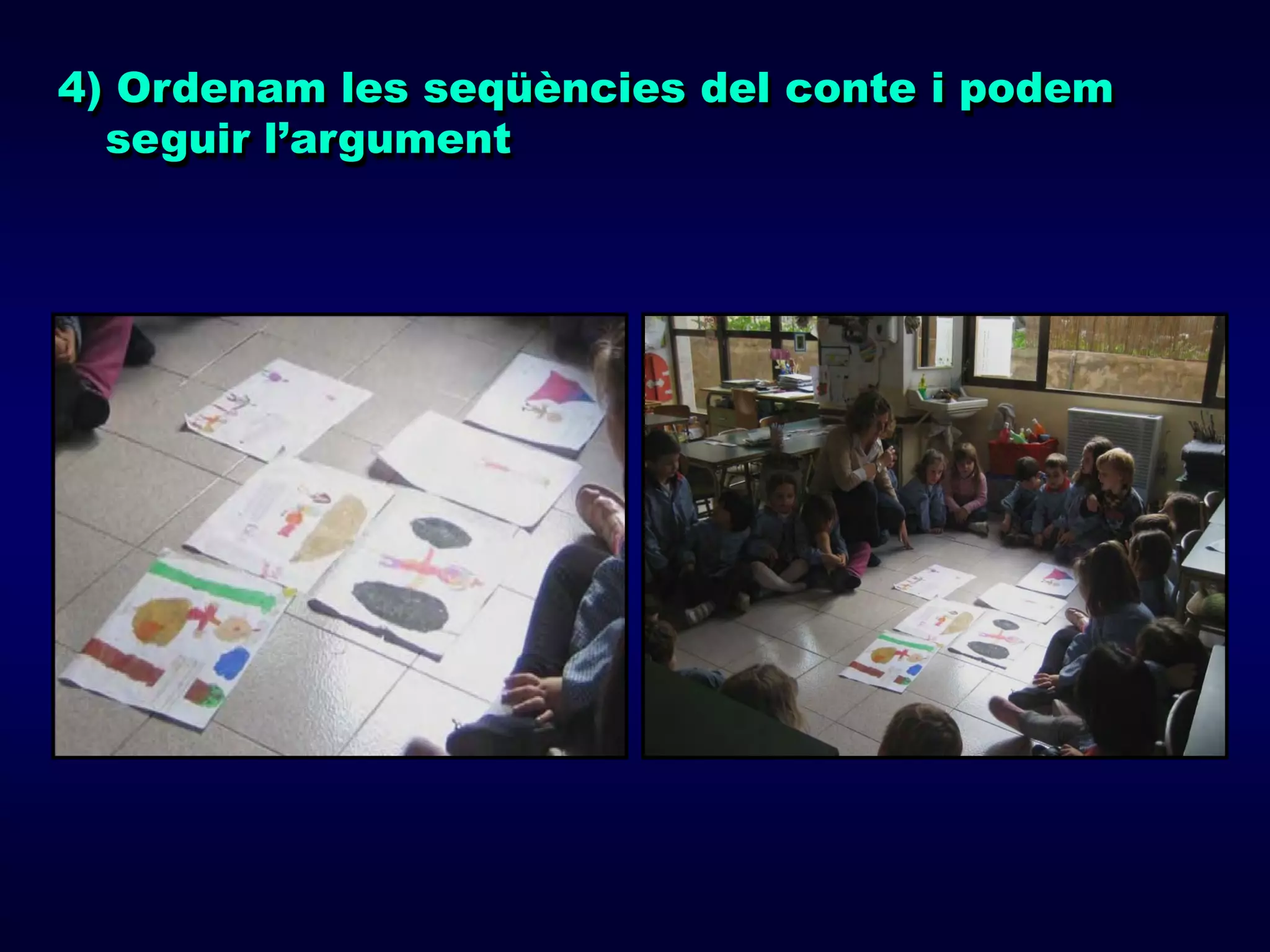 4) Ordenam les seqüències del conte i podem
  seguir l’argument
 