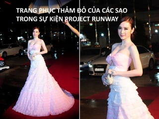 TRANG PH?C TH?M ?? C?A C?C SAO 
TRONG S? Ki?N PROJECT RUNWAY 
 