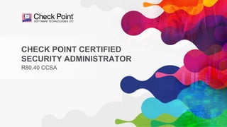1
©2020 Check Point Software Technologies Ltd.
CHECK POINT CERTIFIED
SECURITY ADMINISTRATOR
R80.40 CCSA
 