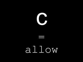 c = allow 