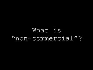 What is “non-commercial”? 