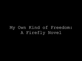 My Own Kind of Freedom: A Firefly Novel 
