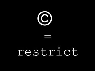 ©  = restrict 