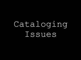 Cataloging Issues 