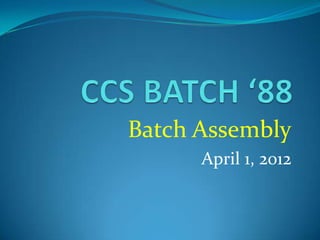 Batch Assembly
      April 1, 2012
 