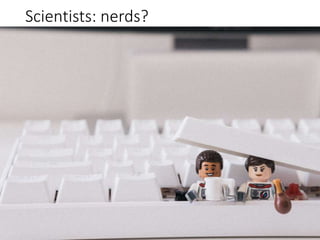 Scientists: nerds?
 