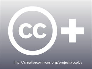 http://creativecommons.org/projects/ccplus
 