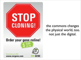 the commons changes
the physical world, too.
  not just the digital.
 