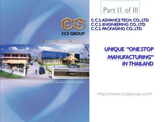 http://www.ccsgroups.com C.C.S. ADVANCE TECH. CO., LTD C.C.S. ENGINEERING CO., LTD C.C.S. PACKAGING CO., LTD Part I1 of III 