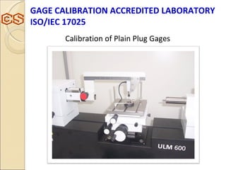 Calibration of Plain Plug Gages GAGE CALIBRATION ACCREDITED LABORATORY ISO/IEC 17025  