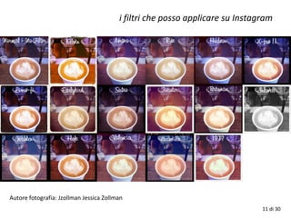 11 di 30
i filtri che posso applicare su Instagram
Autore fotografia: Jzollman Jessica Zollman
 