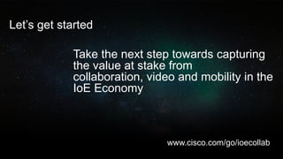 © 2013 Cisco and/or its affiliates. All rights reserved. Cisco Public 13
Let’s get started
Take the next step towards capt...
