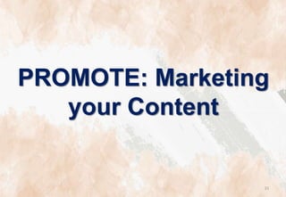 PROMOTE: Marketing
your Content
31
 
