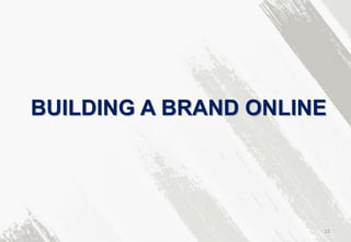 BUILDING A BRAND ONLINE
12
 