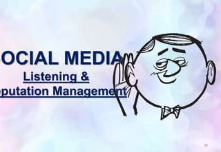 SOCIAL MEDIA
Listening &
eputation Management
86
 