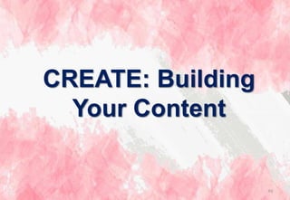 CREATE: Building
Your Content
93
 