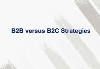 B2B versus B2C Strategies
137
 