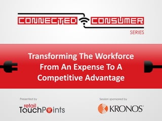 Transforming The Workforce
        From An Expense To A
        Competitive Advantage

Presented by          Session sponsored by
 