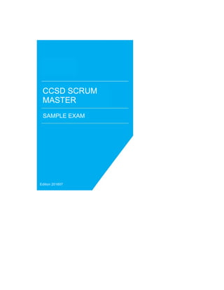 Edition 201607
CCSD SCRUM
MASTER
SAMPLE EXAM
 