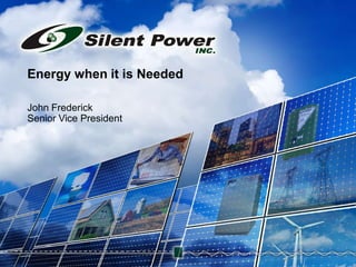 Energy when it is Needed John Frederick Senior Vice President 