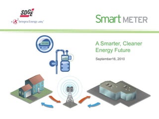 A Smarter, Cleaner Energy Future September16, 2010 