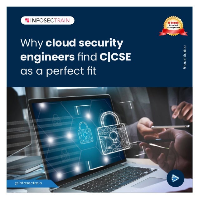 Why cloud security
engineers ﬁnd C|CSE
as a perfect ﬁt
@infosectrain #learntorise
 