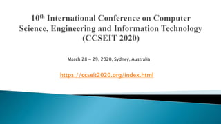 March 28 ~ 29, 2020, Sydney, Australia
http://airccse.org/journal/ijcsit.html
https://ccseit2020.org/index.html
 