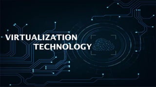 VIRTUALIZATION
TECHNOLOGY
 