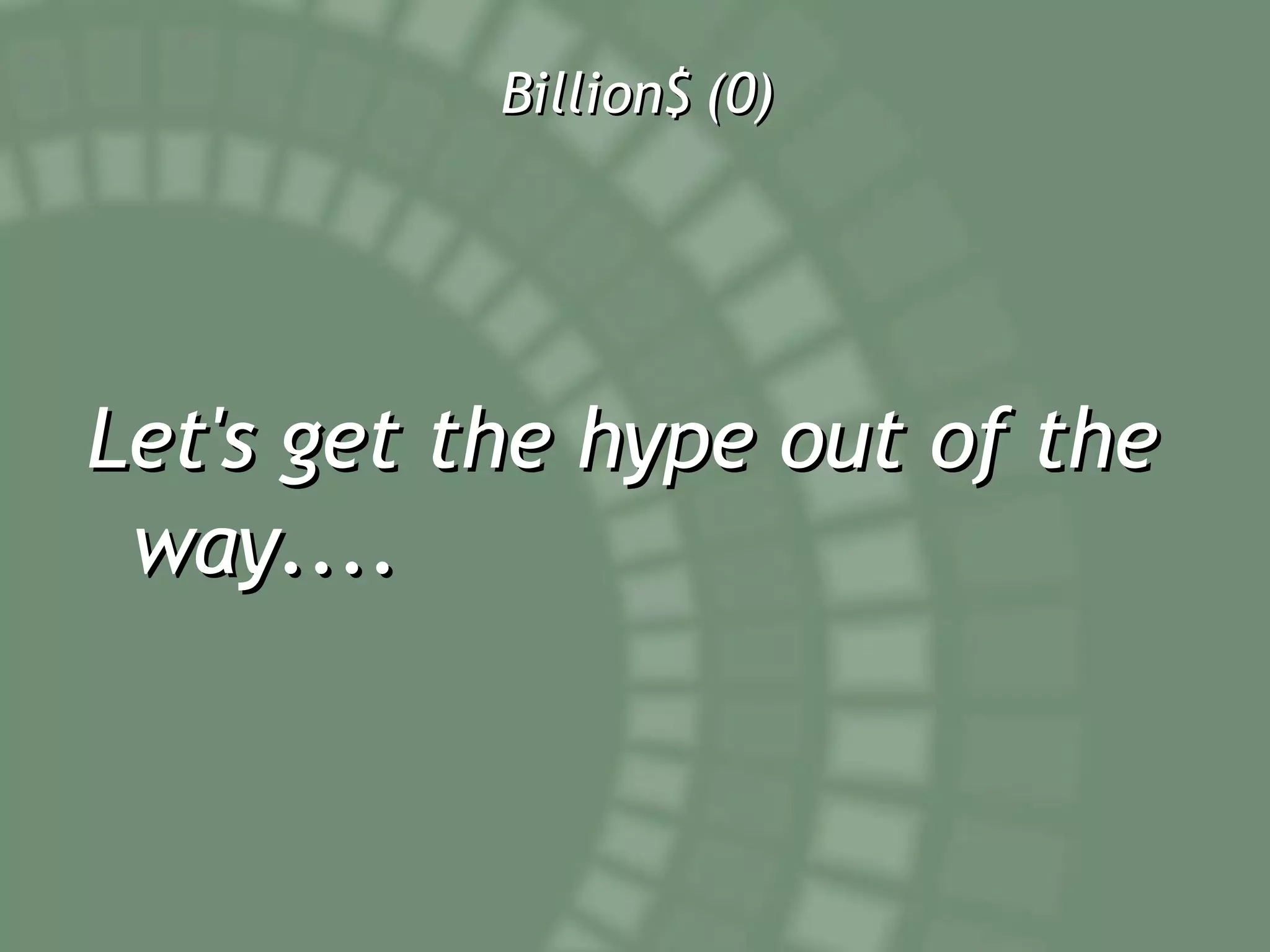 Billion$ (0) Let's get the hype out of the way.... 