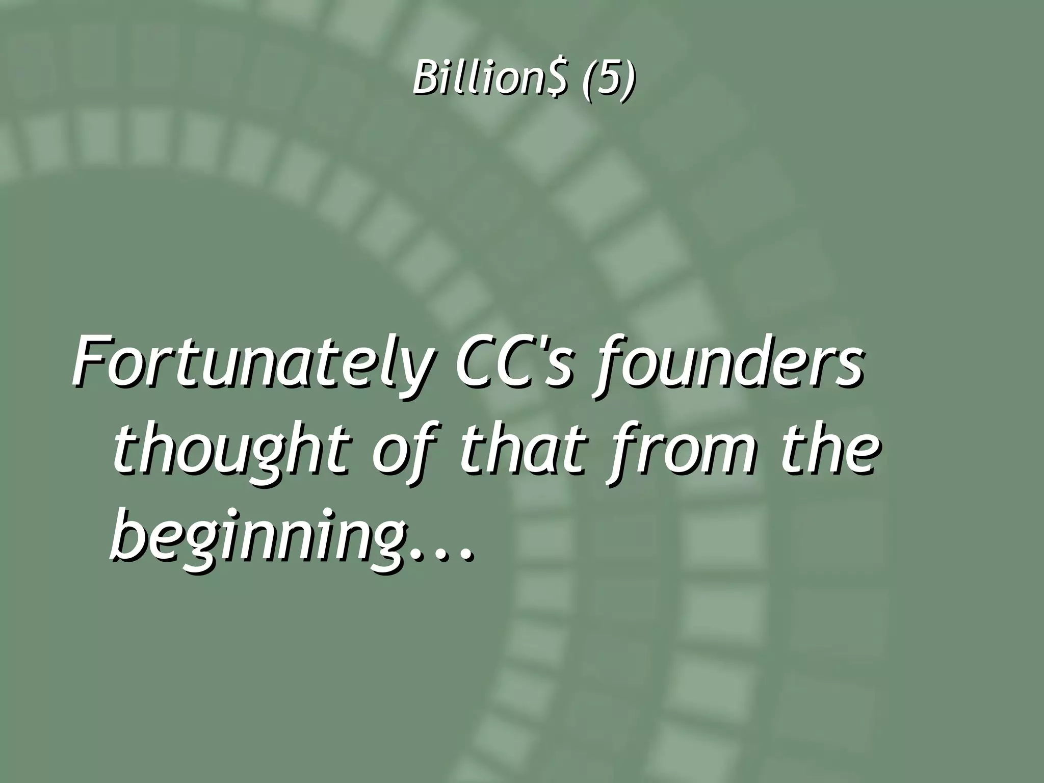 Billion$ (5) Fortunately CC's founders thought of that from the beginning... 