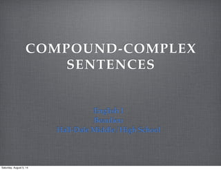 COMPOUND-COMPLEX
SENTENCES
English I
Beaulieu
Hall-Dale Middle/High School
Saturday, August 5, 14
 