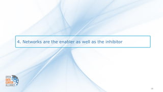 4. Networks are the enabler as well as the inhibitor




                                                       16
 