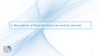 2. New aspects of Cloud do need to be carefully planned




                                                          6
 