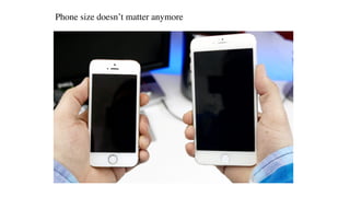 Phone size doesn’t matter anymore
 