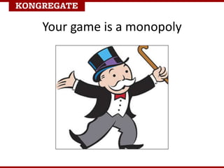 Your game is a monopoly
 