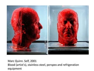 Marc Quinn. Self, 2001
Blood (artist's), stainless steel, perspex and refrigeration
equipment
 