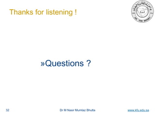 Dr M Nasir Mumtaz Bhutta www.kfu.edu.sa32
Thanks for listening !
»Questions ?
 