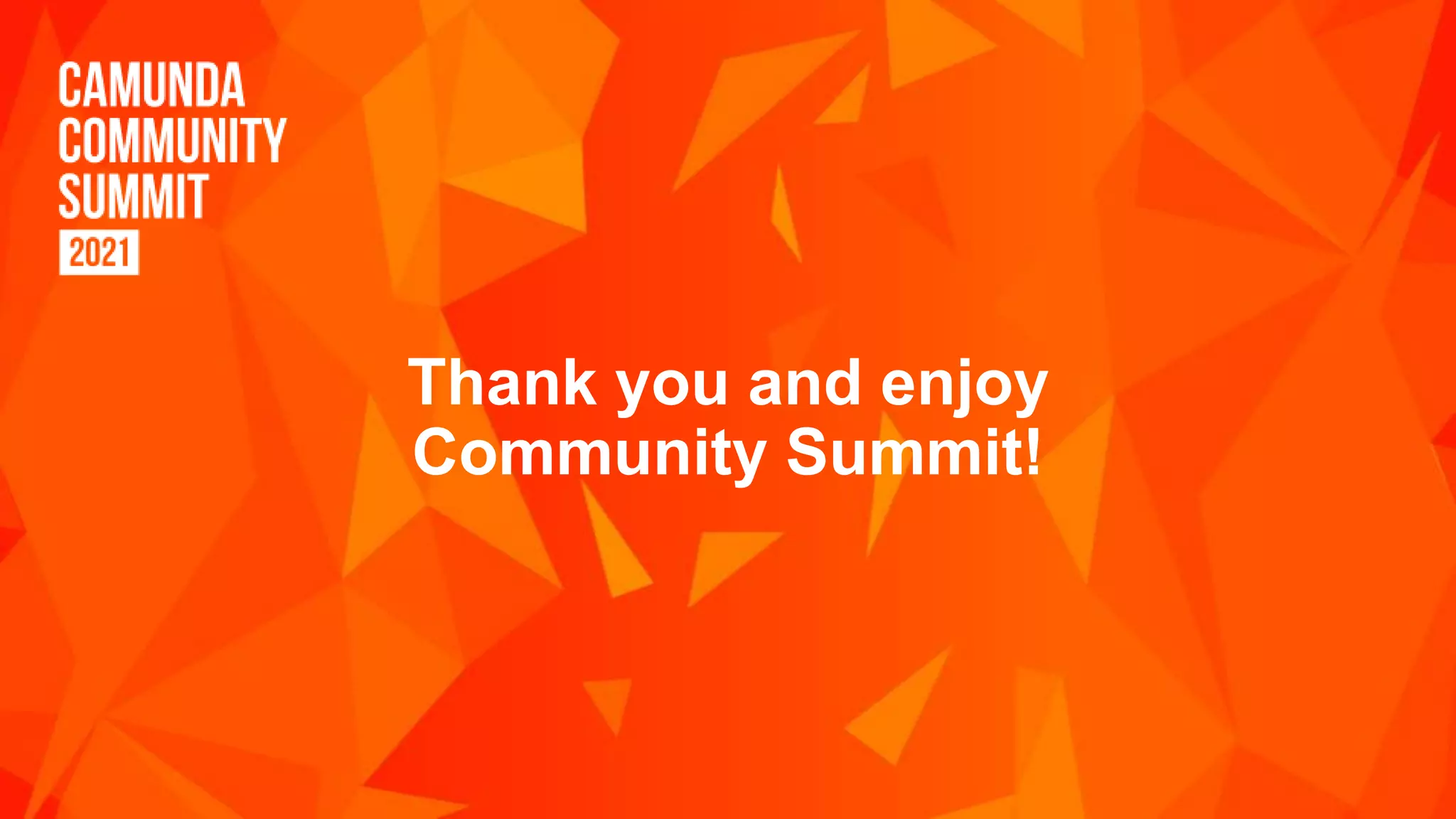 Thank you and enjoy
Community Summit!