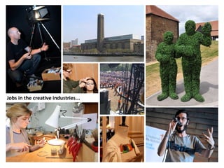 Jobs in the creative industries...
 