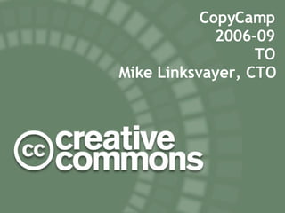 CopyCamp 2006-09 TO Mike Linksvayer, CTO 