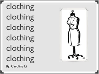 clothing
clothing
clothing
clothing
clothing
clothing
By: Caroline Li

 