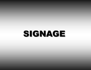 SIGNAGE
 