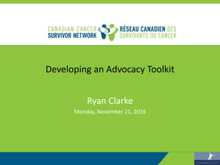 Developing an Advocacy Toolkit
Ryan Clarke
Monday, November 21, 2016
 